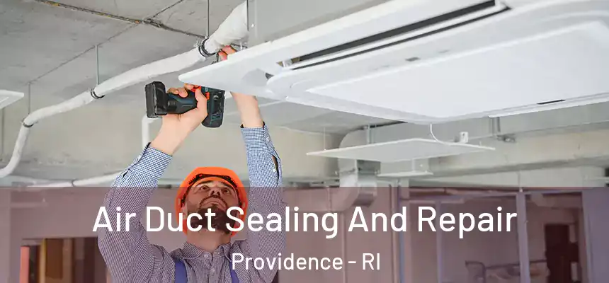 Air Duct Sealing And Repair Providence - RI