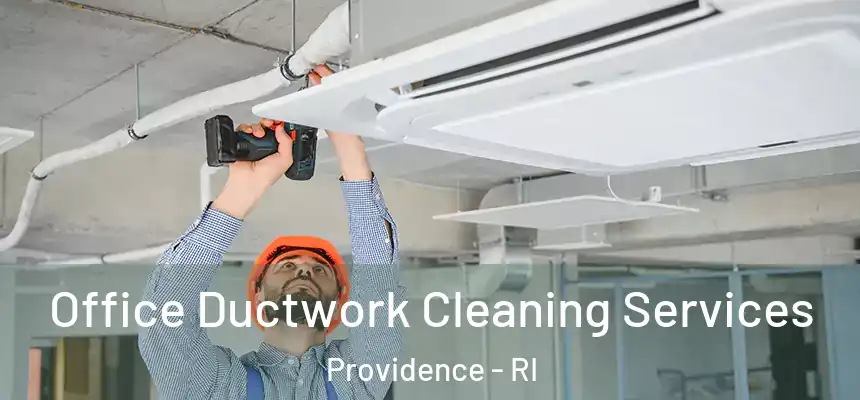  Office Ductwork Cleaning Services Providence - RI