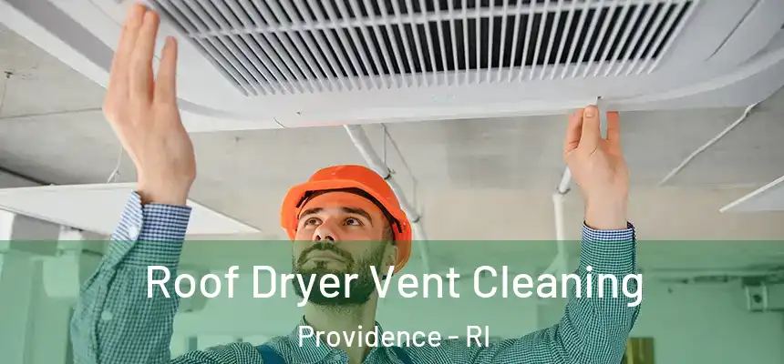  Roof Dryer Vent Cleaning Providence - RI